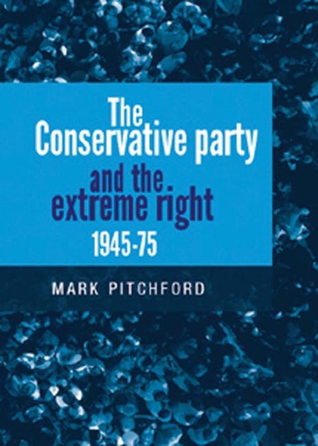 Book cover image for The Conservative Party and the extreme right 1945–1975 ISBN: 9780719083631